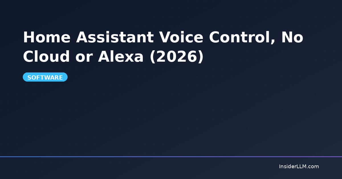 Home Assistant Voice Control, No Cloud or Alexa (2026) | InsiderLLM