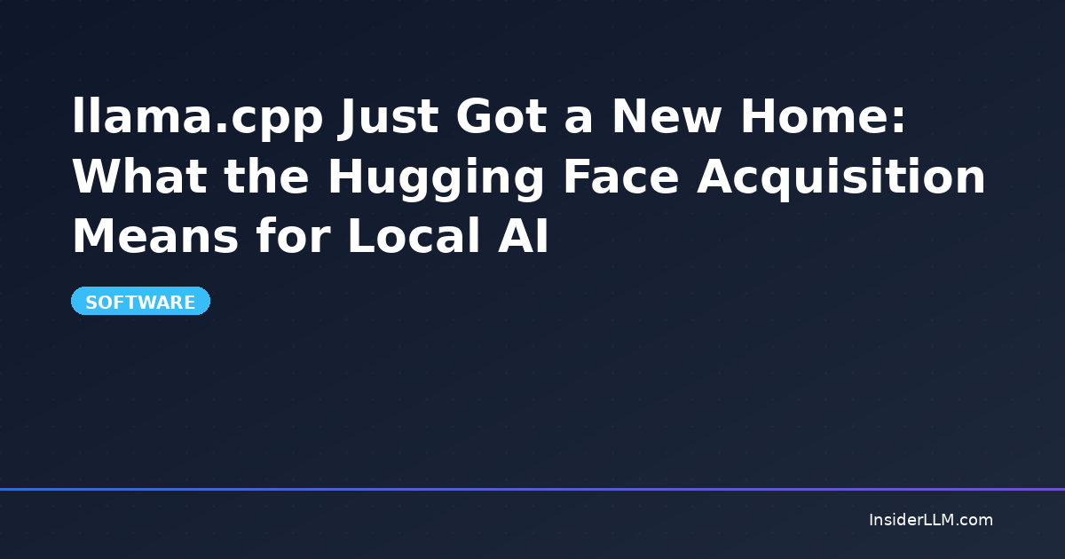 llama.cpp Just Got a New Home: What the Hugging Face Acquisition Means ...