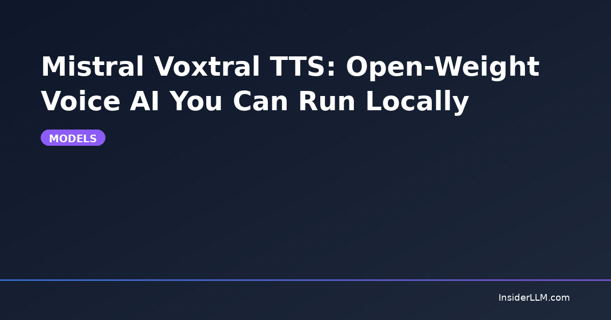 Mistral Voxtral TTS: Open-Weight Voice AI You Can Run Locally | InsiderLLM