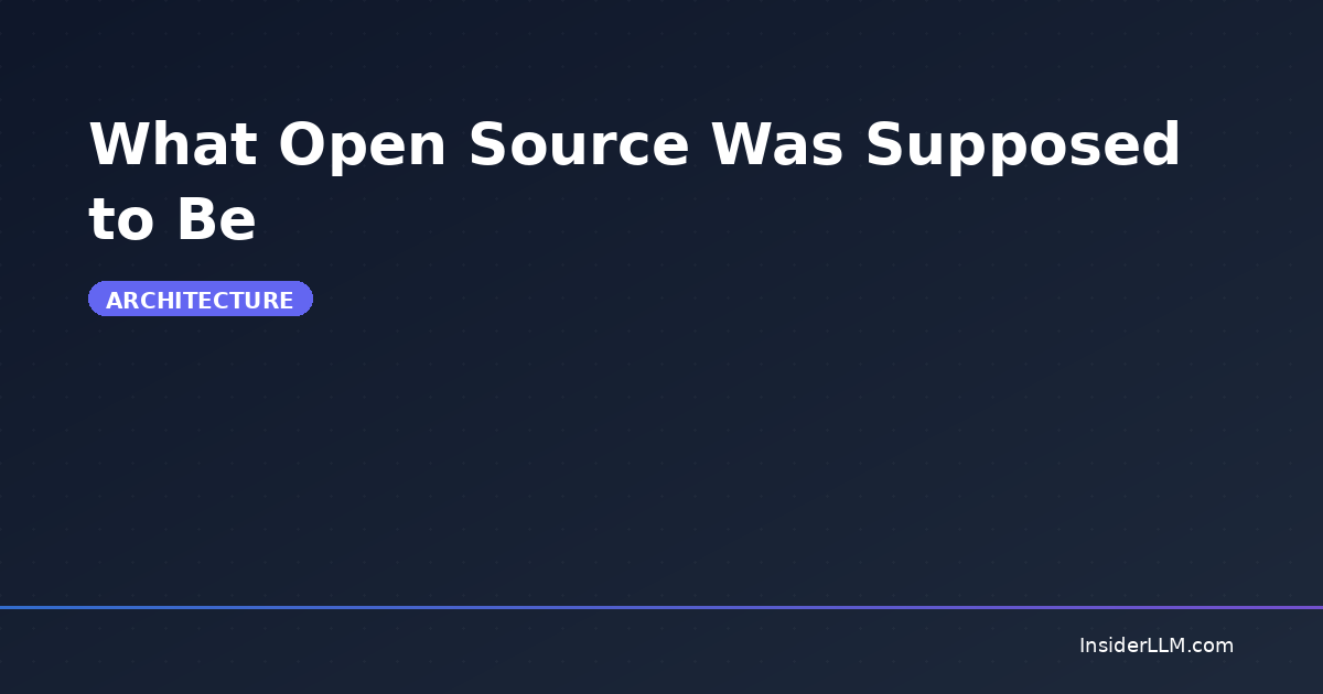 What Open Source Was Supposed to Be | InsiderLLM